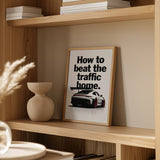 How To Beat The Traffic Home Print